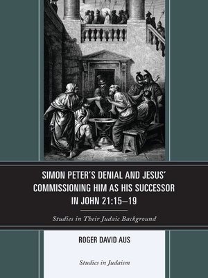 cover image of Simon Peter's Denial and Jesus' Commissioning Him as His Successor in John 21:15-19